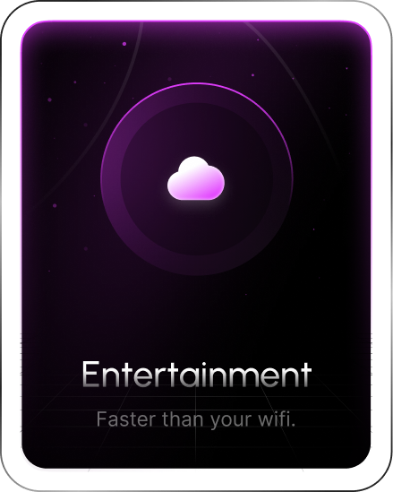 Entertainment — Faster than your wifi.