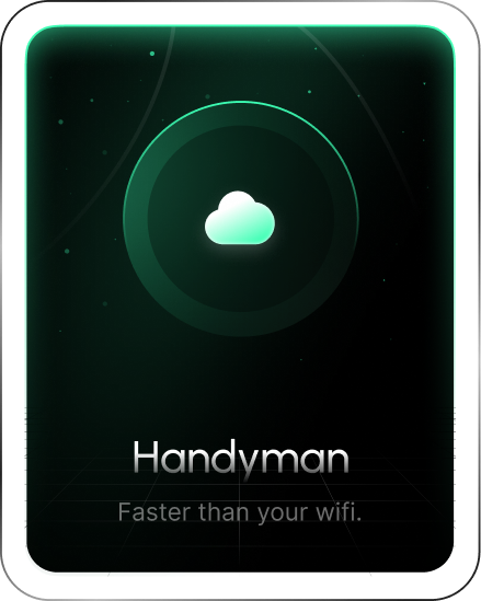Handyman — Faster than your wifi.
