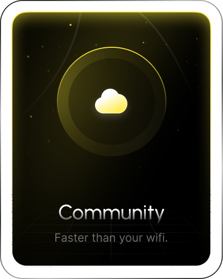 Community — Faster than your wifi.